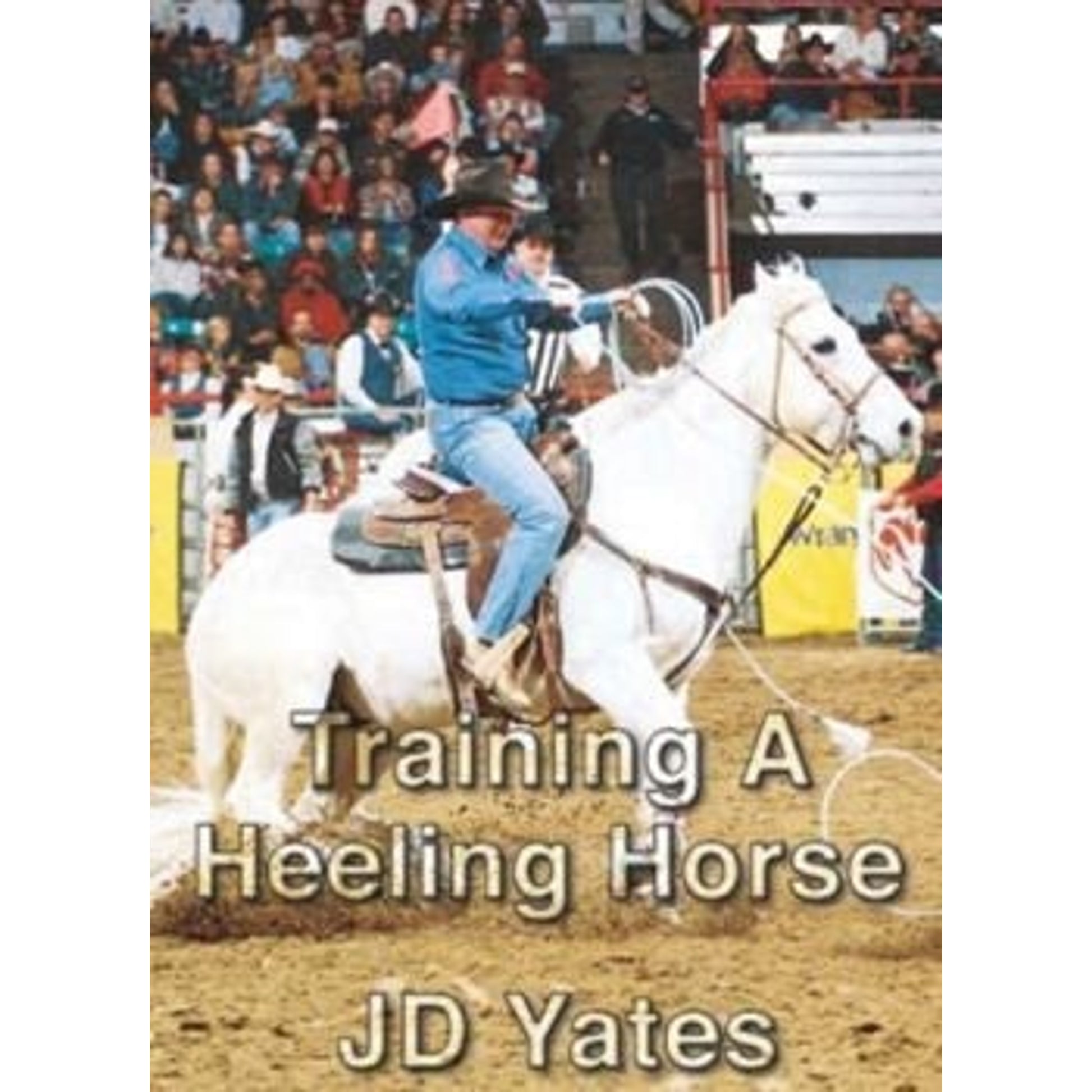 JD Yates Starting the Heeling Horse DVD