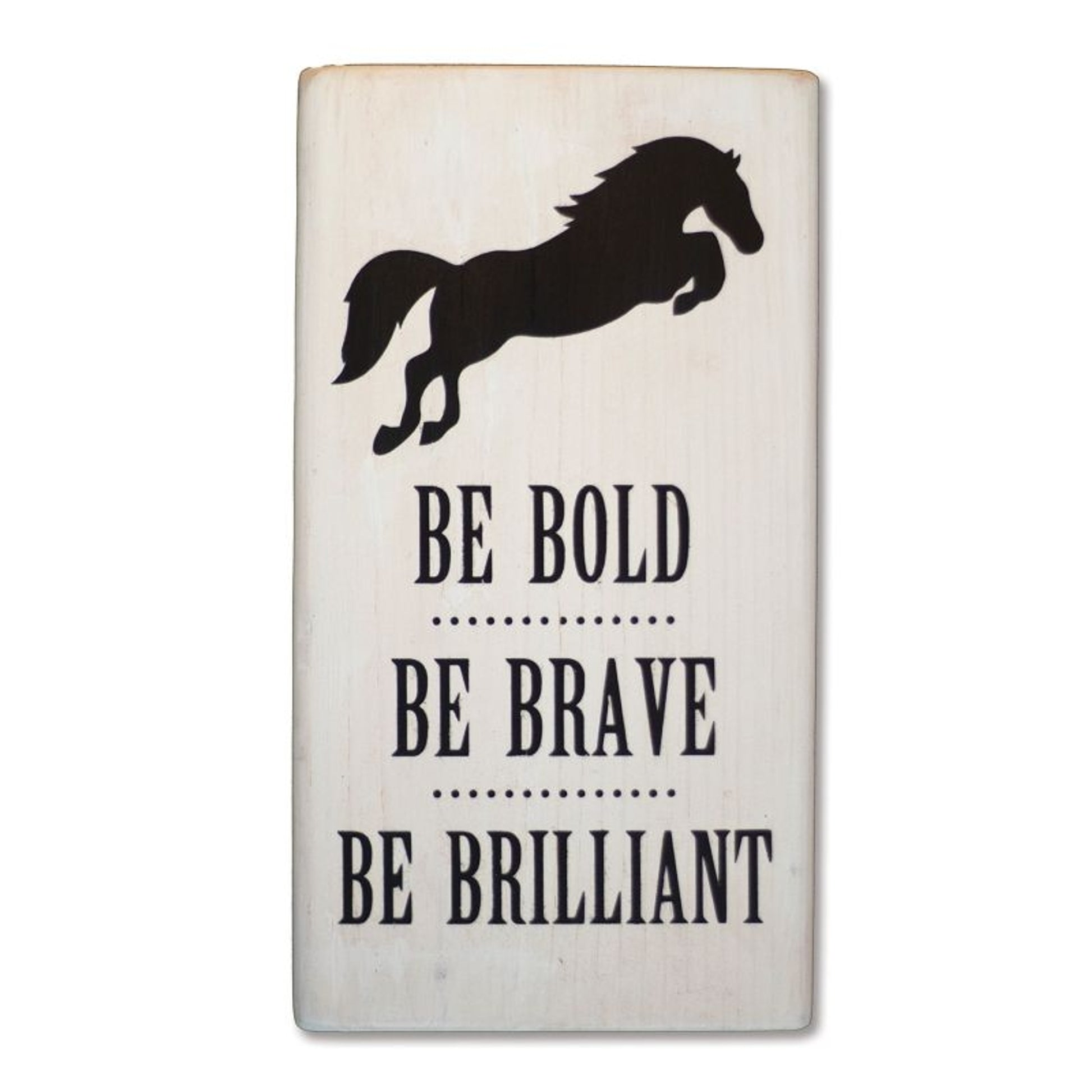 Be Bold Be Brave Be Brilliant Shelf Sitter