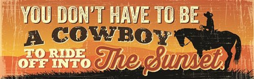 You Dont Have to Be A Cowboy Hand Crafted Sign