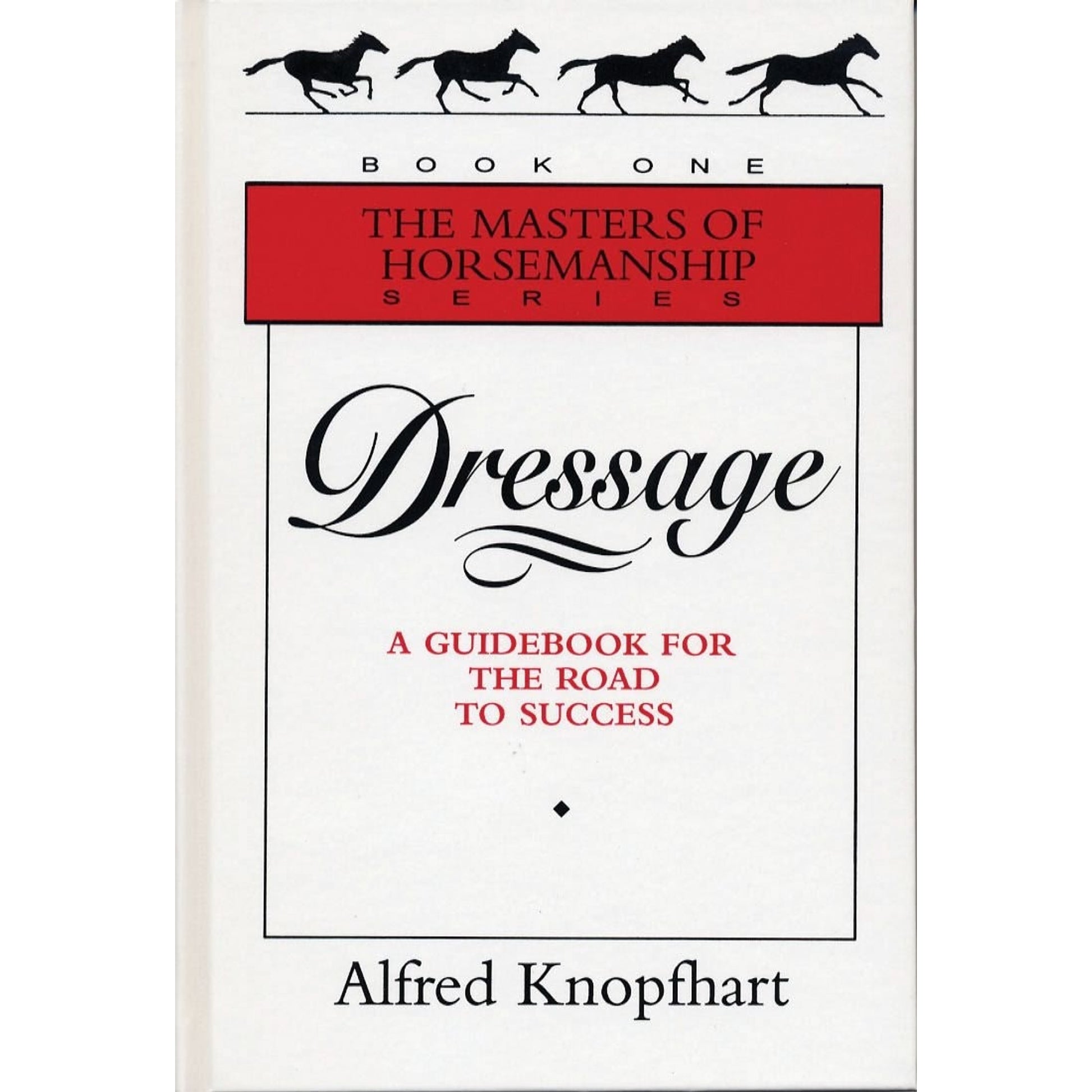 Dressage: A Guidebook to the Road to Success by Alfred Knopfhart
