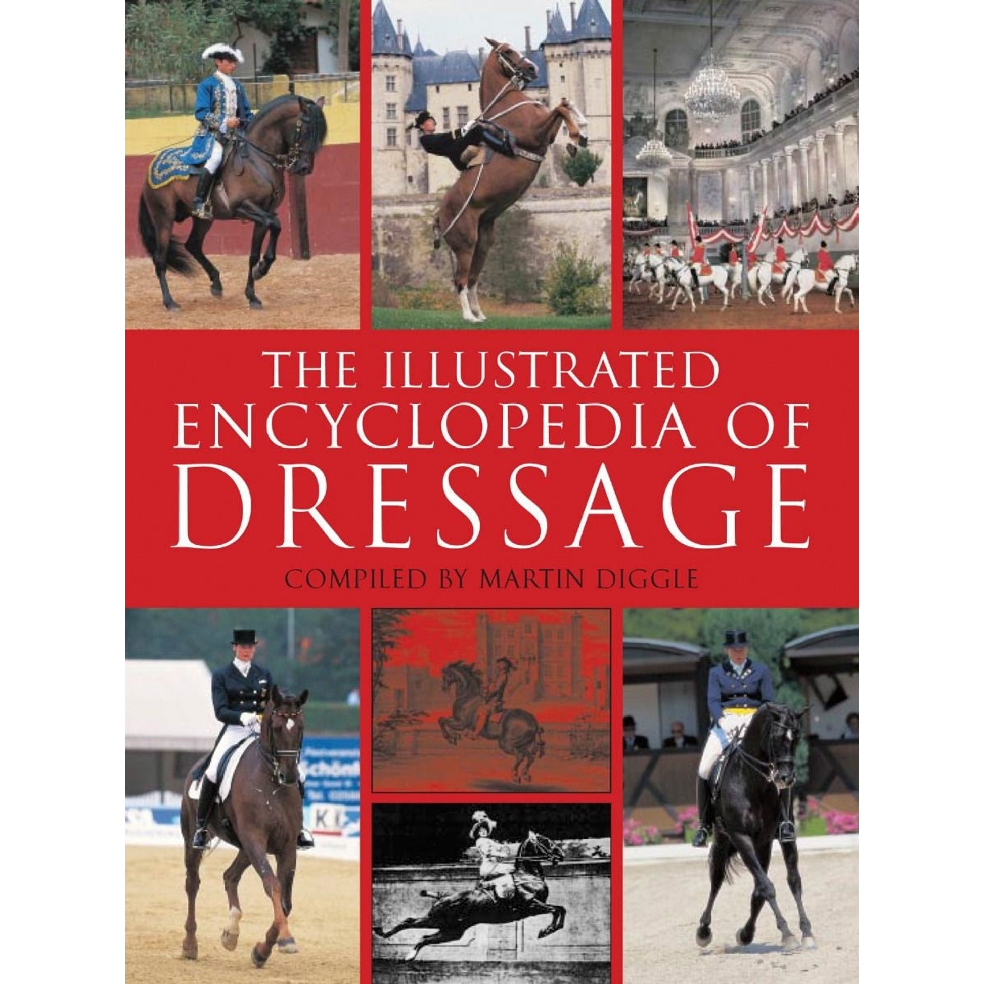 The Illustrated Encyclopedia ofDressage by Martin Diggle